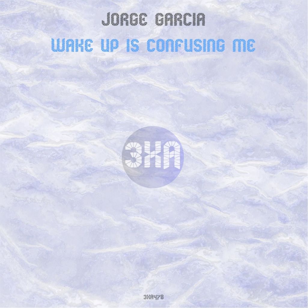 Jorge Garcia - Wake Up Is Confusing Me [3XA478]